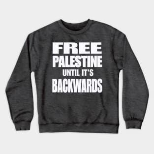 Free Palestine Until It's Backwards - White - Back Crewneck Sweatshirt